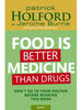 Food is better Medicine than Drugs by Patrick Holford & J Burne